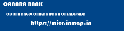 CANARA BANK  ODISHA ANGUL CHHENDIPADA CHENDIPADA  micr code